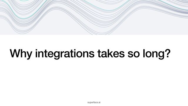 Why integrations takes so long?
superface.ai
