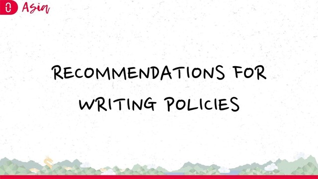 RECOMMENDATIONS FOR
WRITING POLICIES
