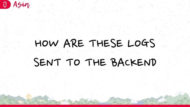 HOW ARE THESE LOGS
SENT TO THE BACKEND
