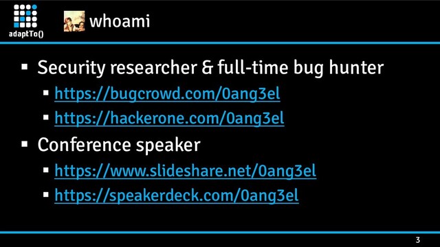 whoami
3
▪ Security researcher & full-time bug hunter
▪ https://bugcrowd.com/0ang3el
▪ https://hackerone.com/0ang3el
▪ Conference speaker
▪ https://www.slideshare.net/0ang3el
▪ https://speakerdeck.com/0ang3el
