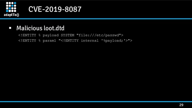 CVE-2019-8087
29
▪ Malicious loot.dtd

">
