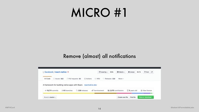 MICRO #1
14 @kelset @FormidableLabs
#WFHConf
Remove (almost) all notiﬁcations
