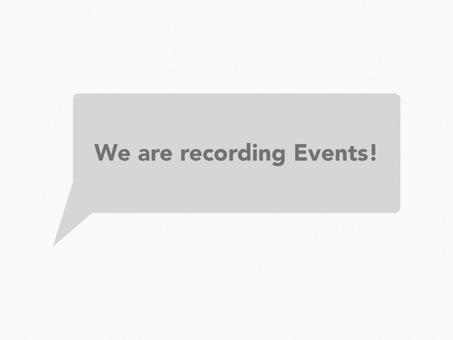 We are recording Events!
