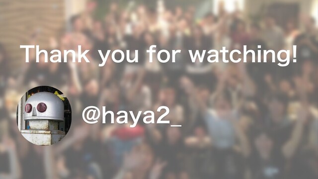 Thank you for watching!
@haya2_
