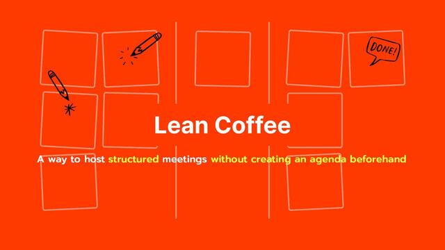 A way to host structured meetings without creating an agenda beforehand
