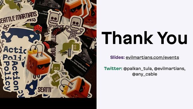 Thank You
Slides: evilmartians.com/events
Twitter: @palkan_tula, @evilmartians,
@any_cable
