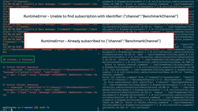 36
RuntimeError - Unable to ﬁnd subscription with identiﬁer: {"channel":"BenchmarkChannel"}
RuntimeError - Already subscribed to {"channel":"BenchmarkChannel"}
