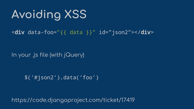 <div></div>
In your .js file (with jQuery)
$(‘#json2’).data(‘foo’)
https://code.djangoproject.com/ticket/17419
Avoiding XSS
