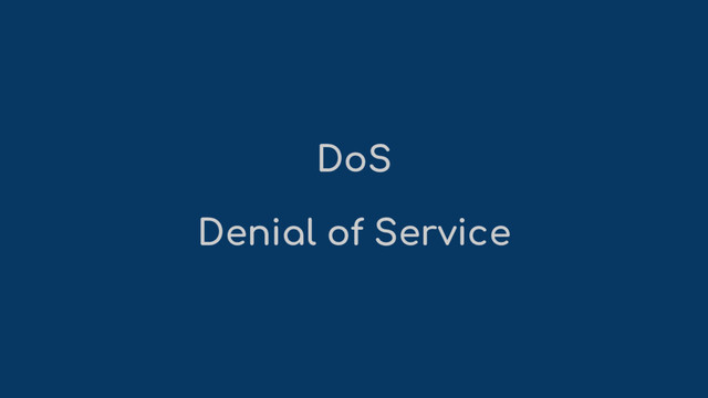 DoS
Denial of Service
