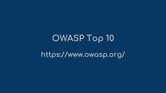 OWASP Top 10
https://www.owasp.org/
