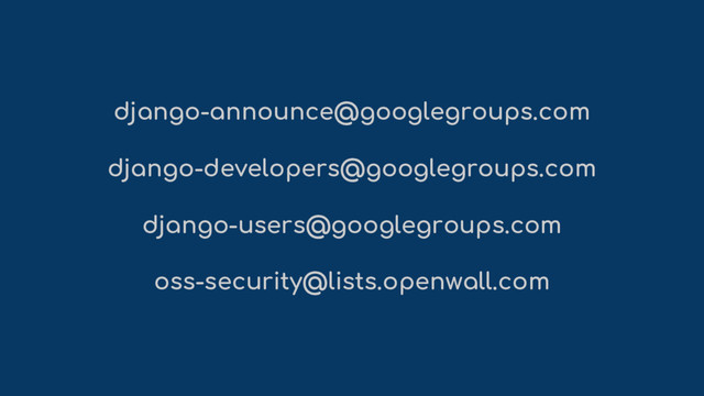 django-announce@googlegroups.com
django-developers@googlegroups.com
django-users@googlegroups.com
oss-security@lists.openwall.com
