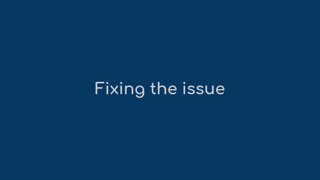 Fixing the issue
