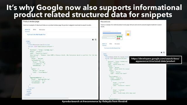 #productsearch at #recommerce by @aleyda from @orainti
It’s why Google now also supports informational
product related structured data for snippets
https://developers.google.com/search/docs/
appearance/structured-data/product
