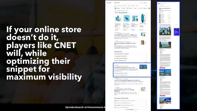 #productsearch at #recommerce by @aleyda from @orainti
If your online store
doesn’t do it,
players like CNET
will, while
optimizing their
snippet for
maximum visibility
