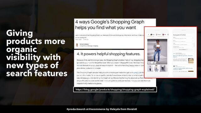 #productsearch at #recommerce by @aleyda from @orainti
Giving
products more
organic
visibility with
new types of
search features
https://blog.google/products/shopping/shopping-graph-explained/
