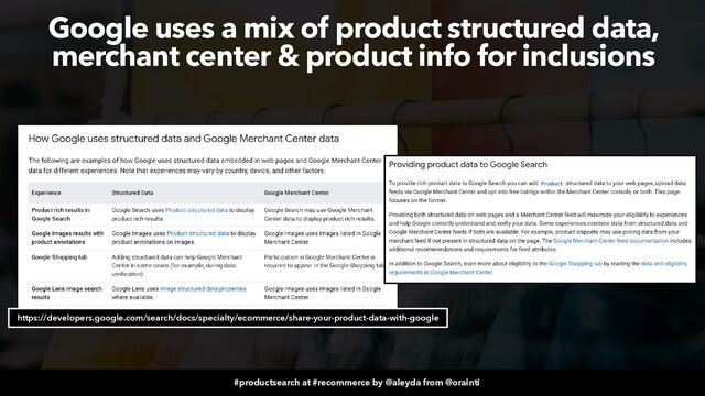 #productsearch at #recommerce by @aleyda from @orainti
Google uses a mix of product structured data,
merchant center & product info for inclusions
https://developers.google.com/search/docs/specialty/ecommerce/share-your-product-data-with-google
