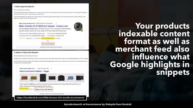#productsearch at #recommerce by @aleyda from @orainti
Your products
indexable content
format as well as
merchant feed also
influence what
Google highlights in
snippets
https://brodieclark.com/little-known-rich-results-ecommerce/
