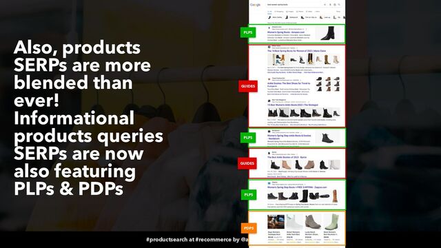 #productsearch at #recommerce by @aleyda from @orainti
GUIDES
PDPS
PLPS
Also, products
SERPs are more
blended than
ever!
Informational
products queries
SERPs are now
also featuring
PLPs & PDPs
GUIDES
PLPS
PLPS
