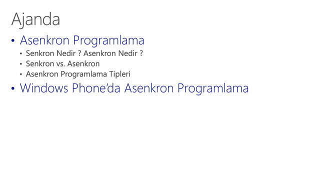 • Asenkron Programlama
• Windows Phone’da Asenkron Programlama
