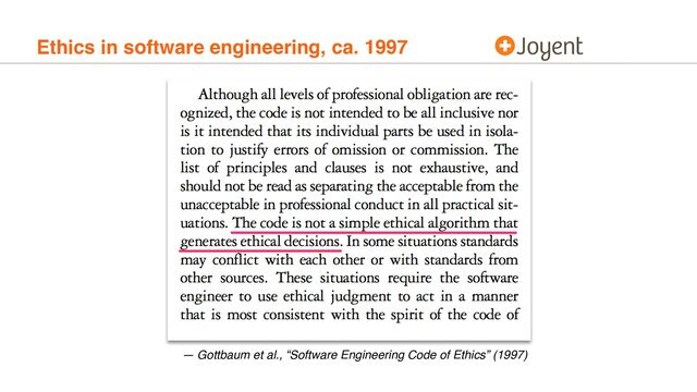Ethics in software engineering, ca. 1997
— Gottbaum et al., “Software Engineering Code of Ethics” (1997)
