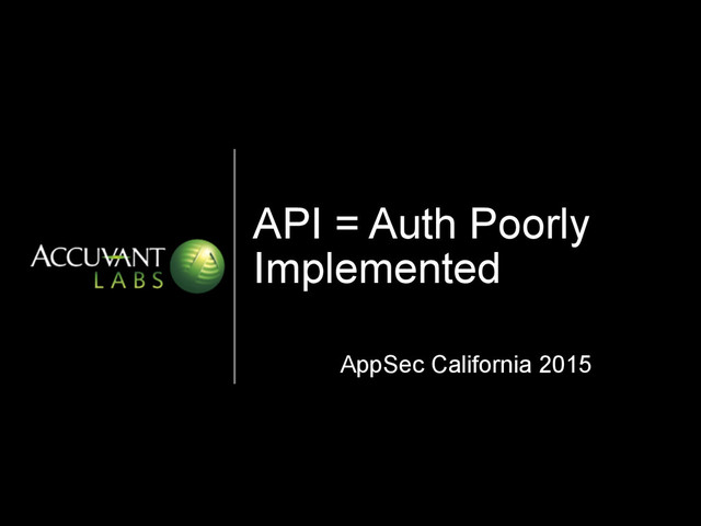 API = Auth Poorly
Implemented
AppSec California 2015
