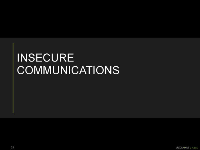 INSECURE
COMMUNICATIONS
21
