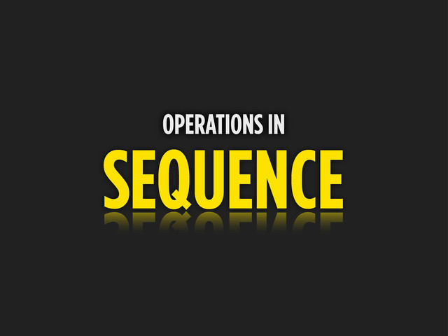 SEQUENCE
OPERATIONS IN
