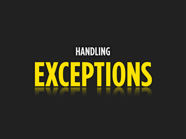 EXCEPTIONS
HANDLING

