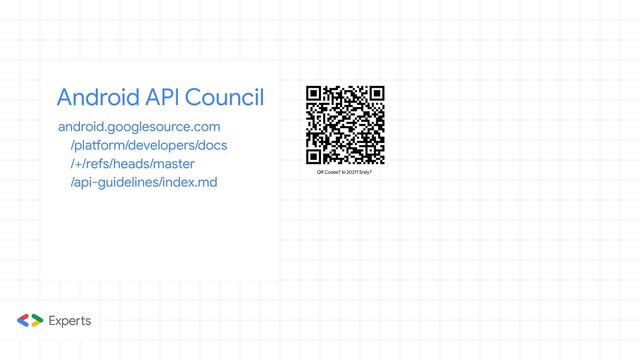 Android API Council
android.googlesource.com
/platform/developers/docs
/+/refs/heads/master
/api-guidelines/index.md QR Codes? In 2021? Srsly?
