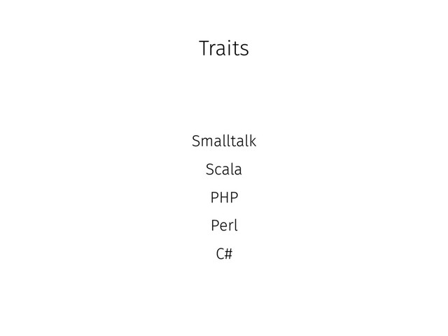 Traits
Smalltalk
Perl
Scala
C#
PHP

