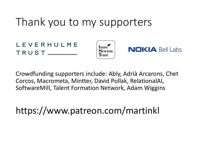Thank you to my supporters
Crowdfunding supporters include: Ably, Adrià Arcarons, Chet
Corcos, Macrometa, Mintter, David Pollak, RelationalAI,
SoftwareMill, Talent Formation Network, Adam Wiggins
https://www.patreon.com/martinkl
