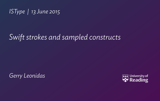 ISType | 13 June 2015
Swift strokes and sampled constructs
 
Gerry Leonidas
