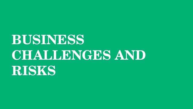 BUSINESS
CHALLENGES AND
RISKS
