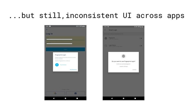 ...but still,inconsistent UI across apps
