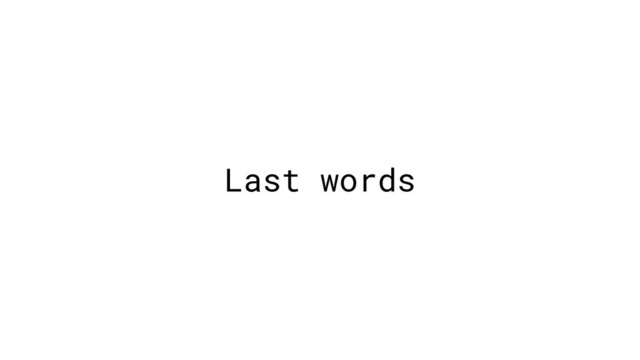 Last words
