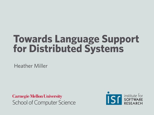 Towards Language Support
for Distributed Systems
Heather Miller
