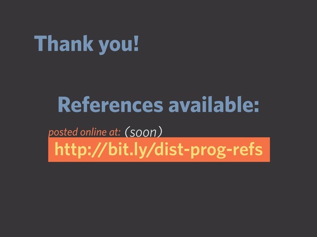 Thank you!
References available:
(soon)
http://bit.ly/dist-prog-refs
posted online at:
