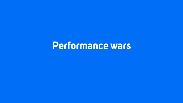 Performance wars
