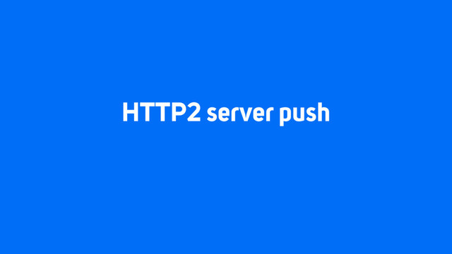 HTTP2 server push
