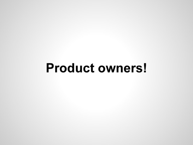 Product owners!
