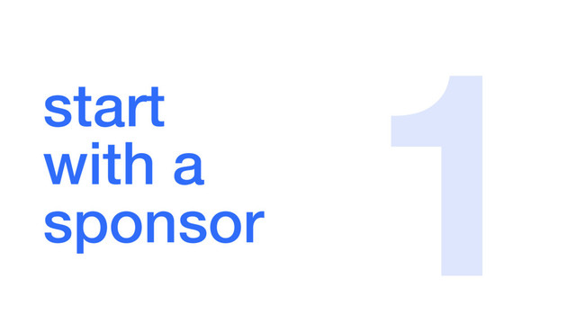 start  
with a  
sponsor
1
