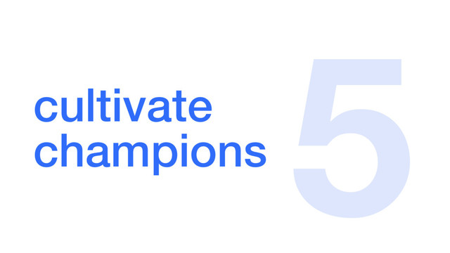 cultivate
champions
5
