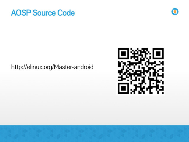 AOSP Source Code
http://elinux.org/Master-android
