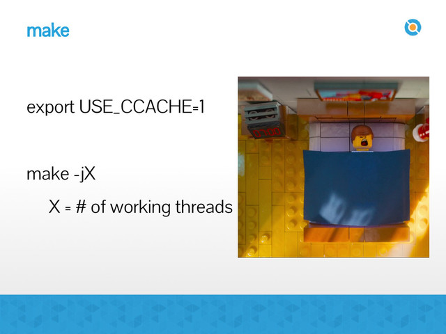 make
export USE_CCACHE=1
make -jX
X = # of working threads
