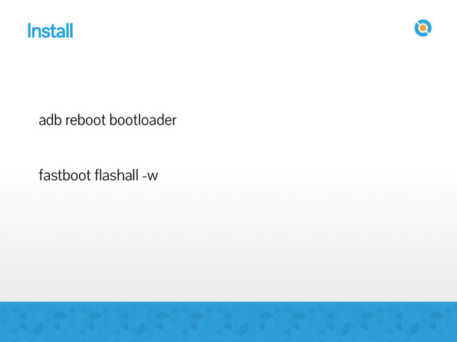 Install
adb reboot bootloader
fastboot flashall -w
