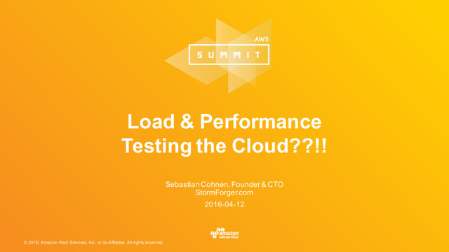 © 2016, Amazon Web Services, Inc. or its Affiliates. All rights reserved.
Sebastian Cohnen, Founder & CTO
StormForger.com
2016-04-12
Load & Performance
Testing the Cloud??!!
