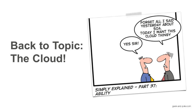 Back to Topic:
The Cloud!
geek-and-poke.com
