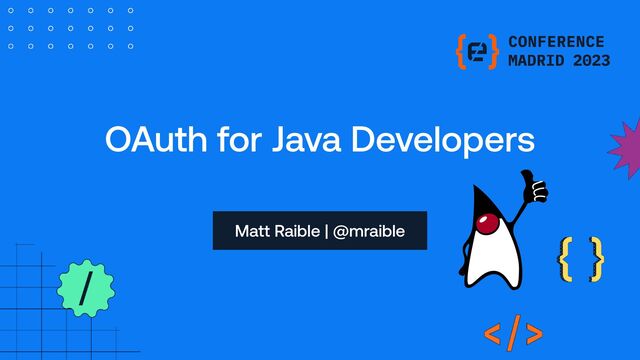 OAuth for Java Developers
Matt Raible | @mraible
