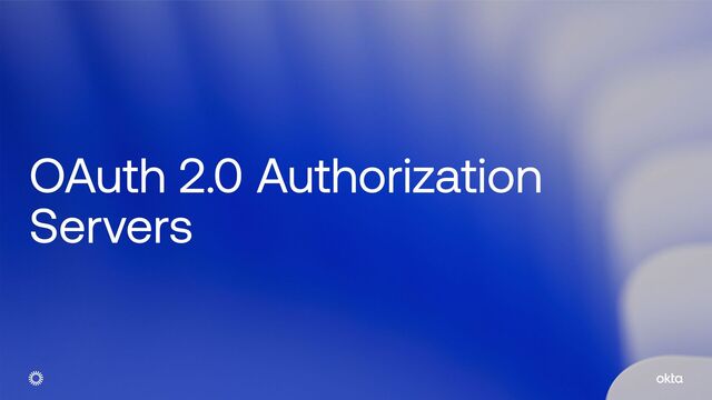 OAuth 2.0 Authorization
Servers
